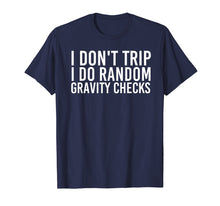 Load image into Gallery viewer, I DON&#39;T TRIP RANDOM GRAVITY CHECKS Shirt Funny Gift Idea
