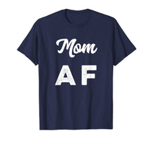Load image into Gallery viewer, Funny Mom AF T-Shirt Mothers day Womens Gift
