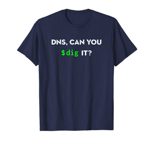 DNS, Can You Dig It? Funny Sysadmin Geeky Networking T-Shirt