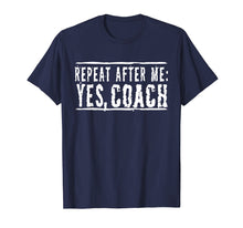 Load image into Gallery viewer, Repeat After Me, Yes Coach T-Shirt
