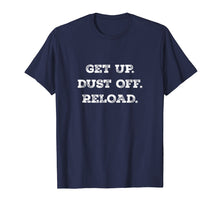 Load image into Gallery viewer, Get Up. Dust Off. Reload - Quote Fitness T-Shirt
