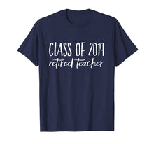 Load image into Gallery viewer, Retired teacher Shirt Class of 2019 t-shirt
