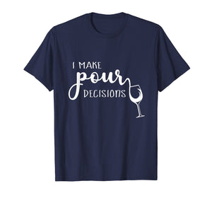 I Make Pour Decisions T-Shirt