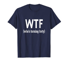 Load image into Gallery viewer, 40th Birthday Gift T-shirt WTF Who's Turning Forty Funny Tee
