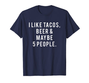 I Like Tacos, Beer and 5 People Gift Shirt