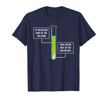Load image into Gallery viewer, Chemistry Shirt: Solution Or Precipitate Funny Chemist Shirt

