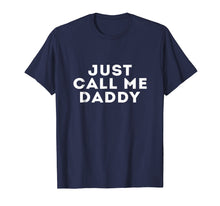 Load image into Gallery viewer, OFFICIAL Just Call Me Daddy T-Shirt
