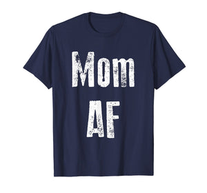 Mom AF Shirt Funny Cute Gift