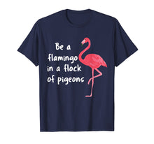 Load image into Gallery viewer, Be a Flamingo in a Flock of Pigeons PINK FLAMINGO Shirt
