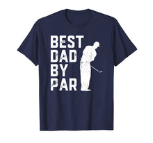 Load image into Gallery viewer, Mens Funny Father&#39;s Day T-Shirt Best Dad By Par Golf Lover Gift

