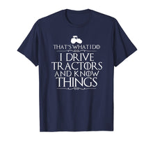 Load image into Gallery viewer, I Drive Tractors and Know Things Best T-Shirts for Farmers
