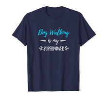 Load image into Gallery viewer, Dog Walking Is My Superpower T-Shirt Funny Dog Walker Gift
