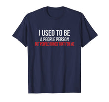 Load image into Gallery viewer, I Used To Be A People Person Funny Misanthrope Sarcasm Shirt
