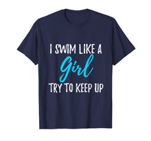 Load image into Gallery viewer, I Swim Like A Girl Try To Keep Up T-Shirt Swimmer Gift
