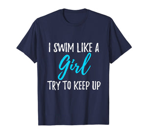 I Swim Like A Girl Try To Keep Up T-Shirt Swimmer Gift