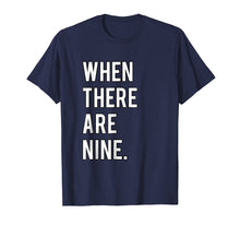 Load image into Gallery viewer, Ruth Bader Ginsburg When There Are Nine Tshirt
