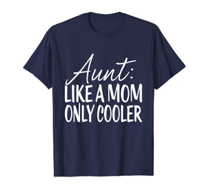 Aunt Like Mom Only Cooler Tshirt - Tee For Aunties