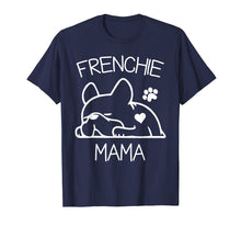 Load image into Gallery viewer, Frenchie Mama Tshirt French Bulldog Shirt for women wife
