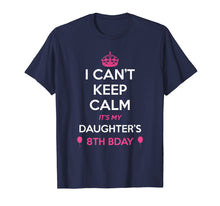 Load image into Gallery viewer, I Cant Keep Calm Its My Daughters 8th Birthday Shirt
