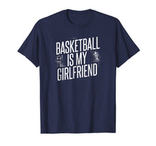 Load image into Gallery viewer, Basketball Is My Girlfriend T-Shirt
