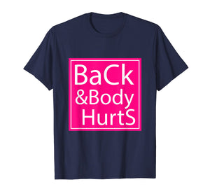 Back And Body Hurts Shirt Funny Gift For Men Women T-Shirt