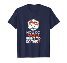 Load image into Gallery viewer, How Do You Want To Do This T Shirt
