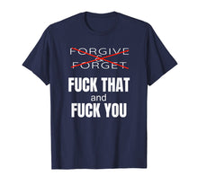 Load image into Gallery viewer, Forgive &amp; Forget Fuck That and Fuck You T Shirt
