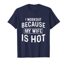 Load image into Gallery viewer, I Workout Because My Wife Is Hot Gym Funny T-Shirts
