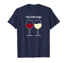 Load image into Gallery viewer, I Go Both Ways Wine Shirt - Wine Lover Novelty Gifts
