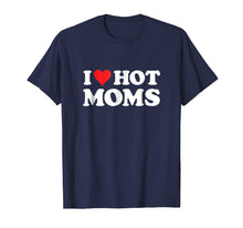 Load image into Gallery viewer, I Love Hot Moms T Shirt
