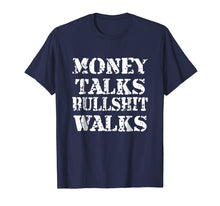 Load image into Gallery viewer, Money Talks Bullshit Walks T-Shirt Novelty Funny Shirt
