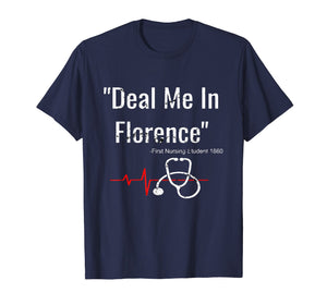 Deal Me In Florence T-Shirt - Funny Don't Play Nurses Shirt
