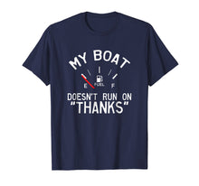 Load image into Gallery viewer, My Boat Doesn&#39;t Run on THANKS Funny Boating T-Shirt
