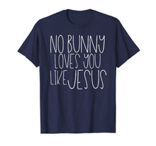 Load image into Gallery viewer, No Bunny Loves You Like Jesus Easter Shirt Cute Kids Hunt
