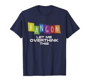 Hang On Let Me Overthink This Tshirt Thinking Gift Idea