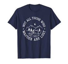 Load image into Gallery viewer, Not All Those Who Wander Are Lost Camping Shirt Gift
