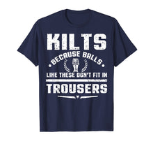 Load image into Gallery viewer, Kilt Because Balls Like These Don&#39;t Fit In Trousers T-Shirt
