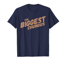 Load image into Gallery viewer, Biggest Chungus Funny Meme Shirt Trending Internet Quote
