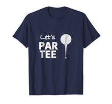 Load image into Gallery viewer, Let's Par Tee (Party) Funny Golf T Shirt for Golfers!
