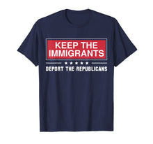 Load image into Gallery viewer, Keep The Immigrants Deport The Republicans Shirts
