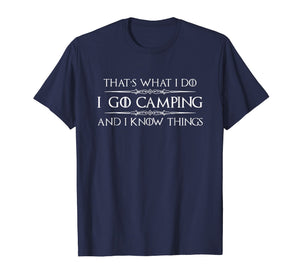 Camping Shirt - I Go Camping & I Know Things Funny Tshirt