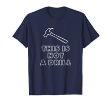 Load image into Gallery viewer, This Is Not A Drill Hammer T Shirt
