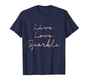 Live Love Sparkle rose gold inspirational T-shirt