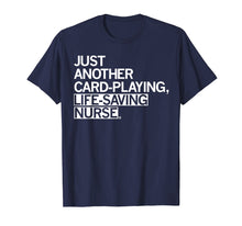 Load image into Gallery viewer, Just Another Card Playing Life Saving Nurse TShirt
