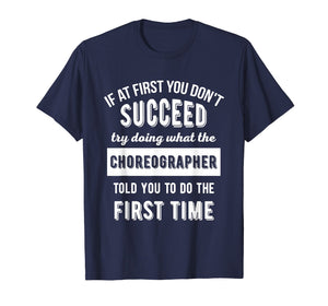 If At First You Don't Succeed - Dance Choreographer T-Shirt