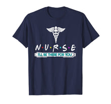 Load image into Gallery viewer, NURSE T-shirt, N.U.R.S.E i'll be there for you T-shirt
