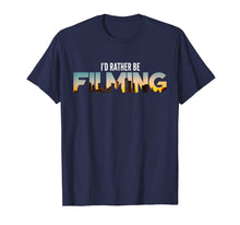 Load image into Gallery viewer, I&#39;d Rather Be Filming Film Movies Director Photographer Tee
