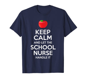 Keep Calm And Let The School Nurse Handle It T-Shirt