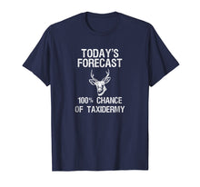 Load image into Gallery viewer, Taxidermist T-Shirt Gift - Funny Taxidermy Today&#39;s Forecast
