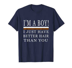 I'm a boy i just have better hair than you shirt